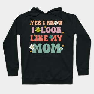 Yes I Know I Look Like My Mom cool mothers day Hoodie